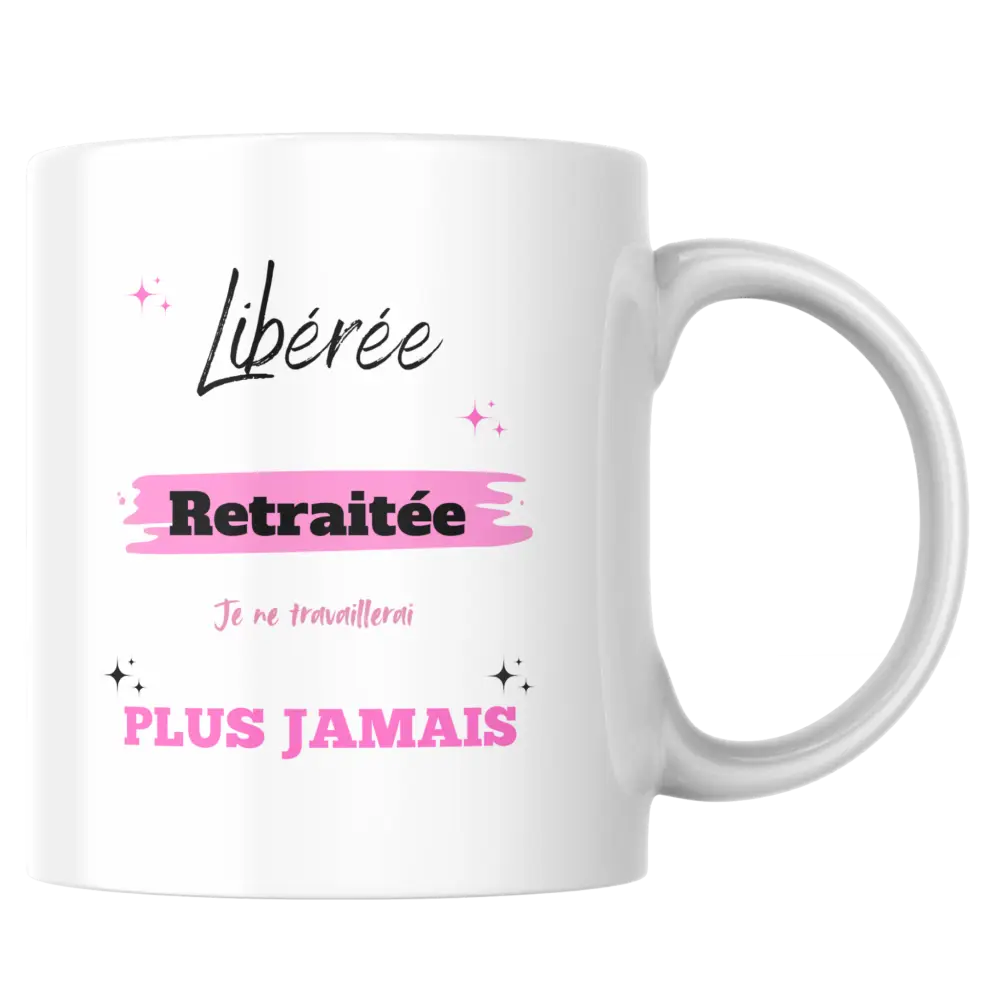 Mug retraite – tasse “Libérée retraitée plus jamais” – Instant Mugs - Mug